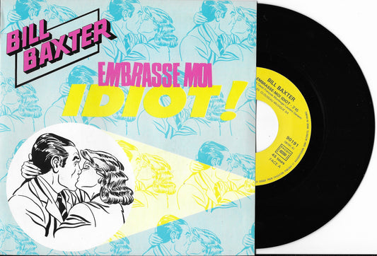 BILL BAXTER - Embrasse Moi Idiot!