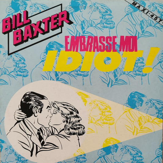 BILL BAXTER - Embrasse Moi Idiot!