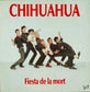 CHIHUAHUA - Fiesta De La Mort