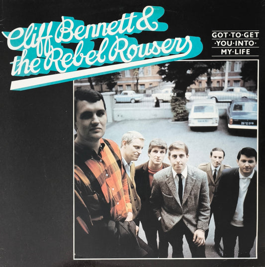 CLIFF BENNETT & THE REBEL ROUSERS - Got To Get You Into My Life