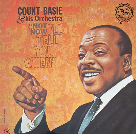 COUNT BASIE & HIS ORCHESTRA - Not Now, I'll Tell You When