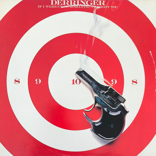 DERRINGER - If I Weren't So Romantic, I'd Shoot You