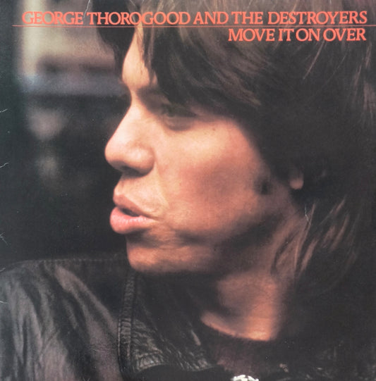 GEORGE THOROGOOD AND THE DESTROYER - Move It On Over