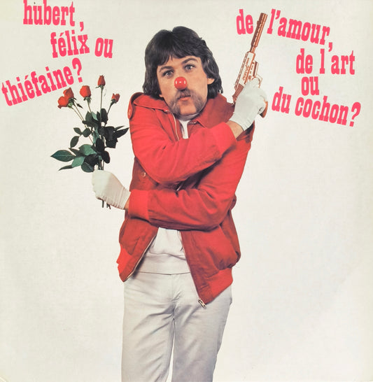 HUBERT FELIX OU THIEFAINE  - De L'amour, De L'art Ou Du Cochon?