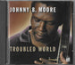 JOHNNY B. MOORE - Troubled World