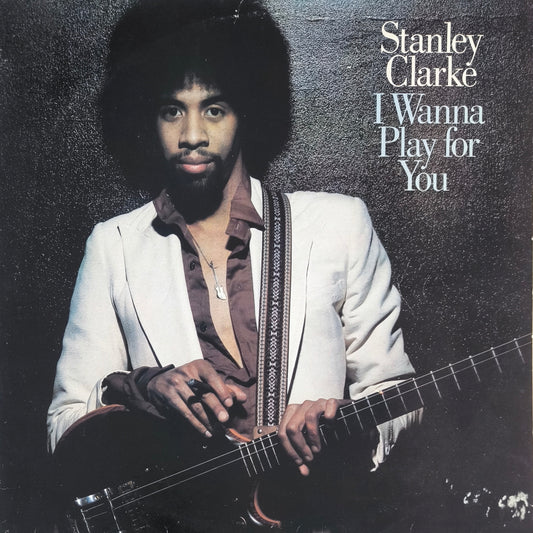 STANLEY CLARKE - I Wanna Play For You