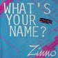 ZINNO - What's Your Name?
