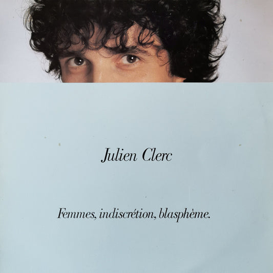 JULIEN CLERC - Femmes, Indiscrétion, Blasphème.